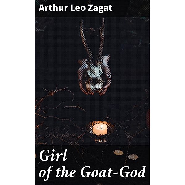 Girl of the Goat-God, Arthur Leo Zagat