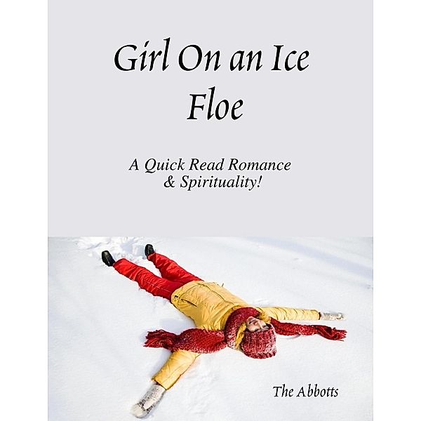 Girl On an Ice Floe - A Quick Read Romance & Spirituality!, The Abbotts