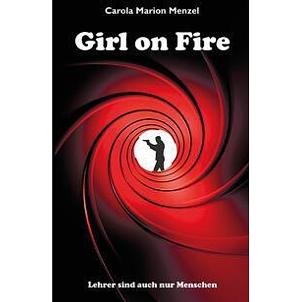 Girl on Fire - Lehrer sind auch nur Menschen, Carola Marion Menzel