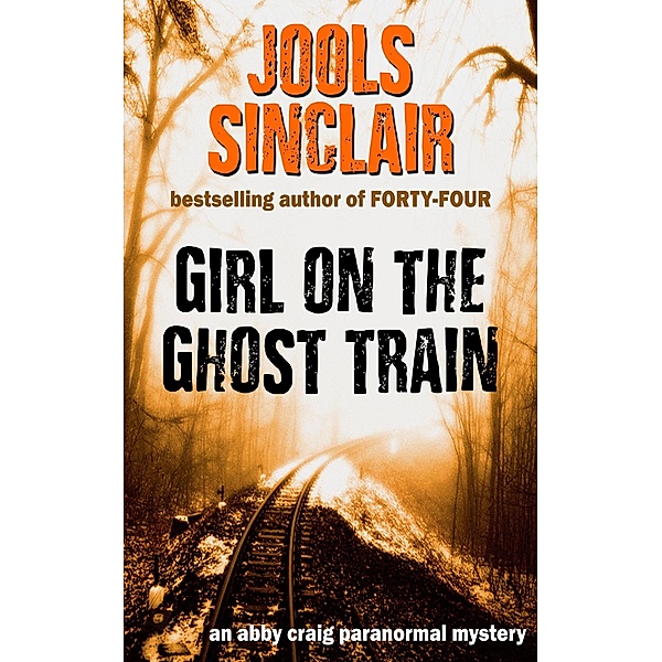 Girl on the Ghost Train (An Abby Craig Paranormal Mystery, #1) / An Abby Craig Paranormal Mystery, Jools Sinclair