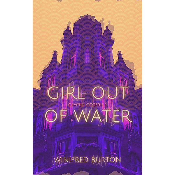 Girl Out of Water (Cryptid Coterie, #1) / Cryptid Coterie, Winifred Burton