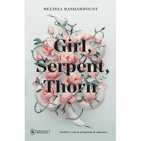 Girl, Serpent, Thorn / Stardust, Melissa Bashardoust