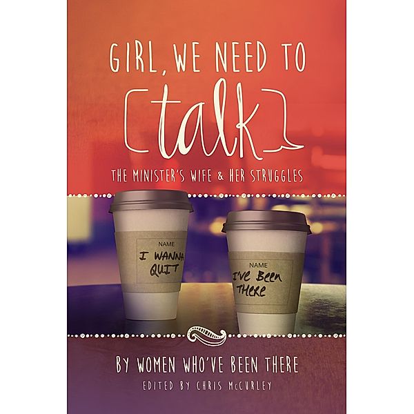 Girl, We Need to Talk: The Minister's Wife & Her Struggles, Chris McCurley