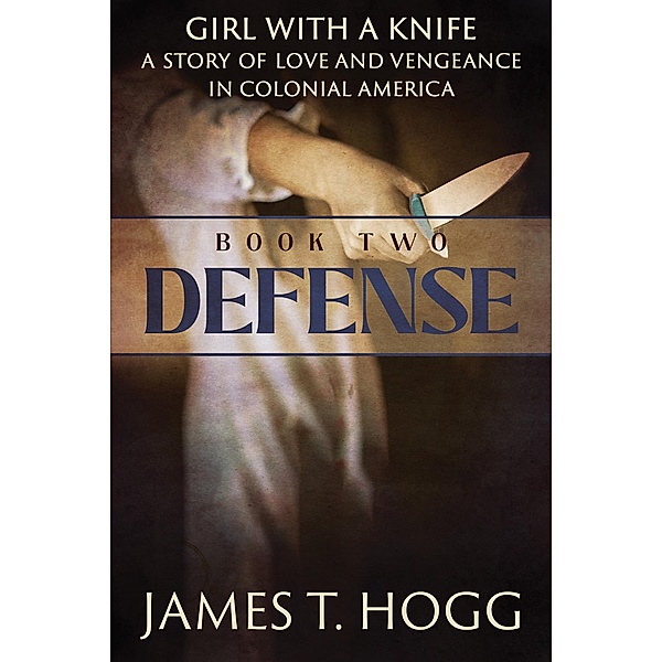 Girl with a Knife: Defense / Girl with a Knife, James T. Hogg