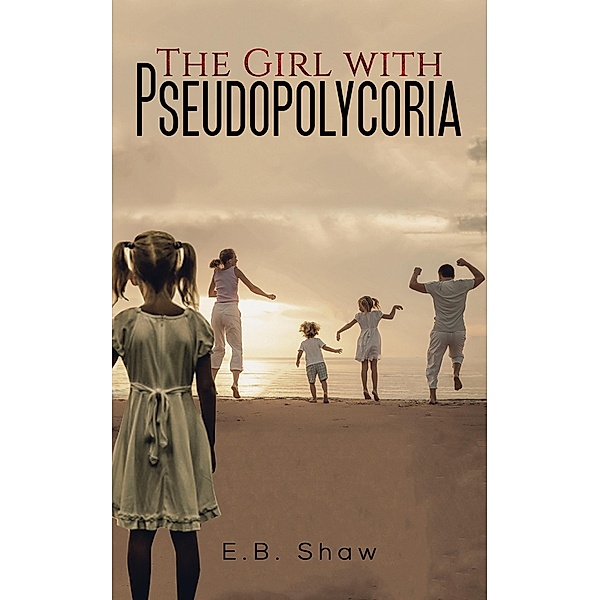 Girl with Pseudopolycoria / Austin Macauley Publishers Ltd, E. B Shaw