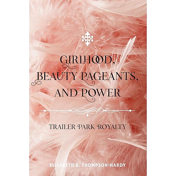 Girlhood, Beauty Pageants, and Power / Counterpoints Bd.522, Elisabeth B. Thompson-Hardy
