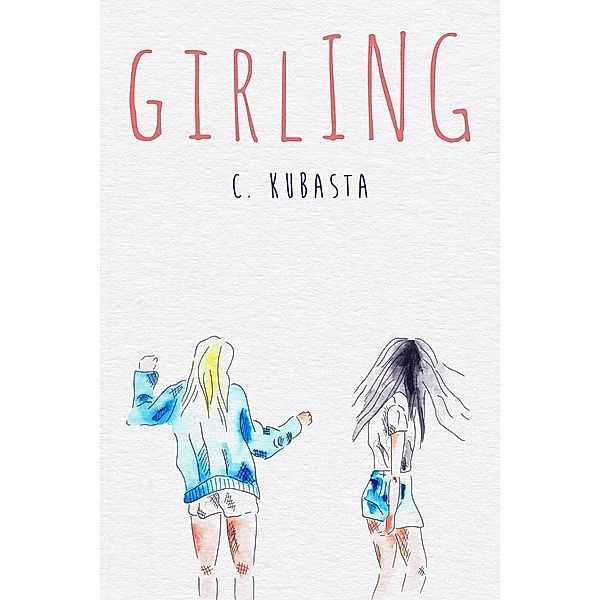 Girling (The Driftless Unsolicited Novella Series) / The Driftless Unsolicited Novella Series, C. Kubasta