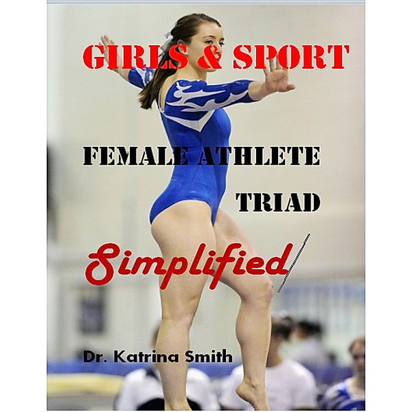 Girls and Sport: Female Athlete Triad Simplified, Katrina Smith