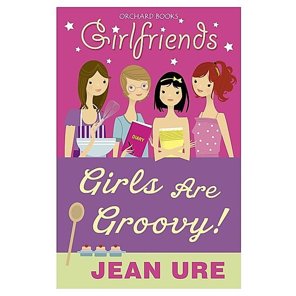 Girls Are Groovy! / Girlfriends Bd.3, Jean Ure