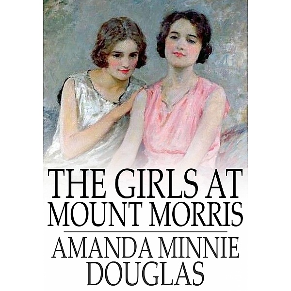 Girls at Mount Morris / The Floating Press, Amanda Minnie Douglas