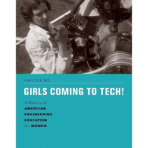 Girls Coming to Tech! / Engineering Studies, Amy Sue Bix