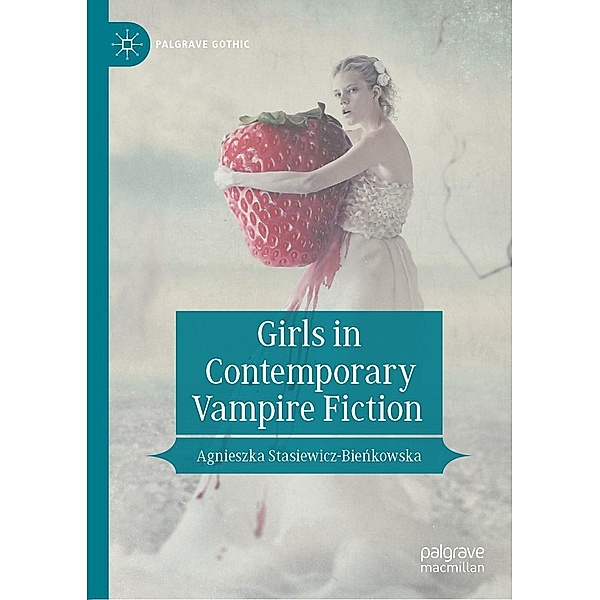 Girls in Contemporary Vampire Fiction / Palgrave Gothic, Agnieszka Stasiewicz-Bienkowska