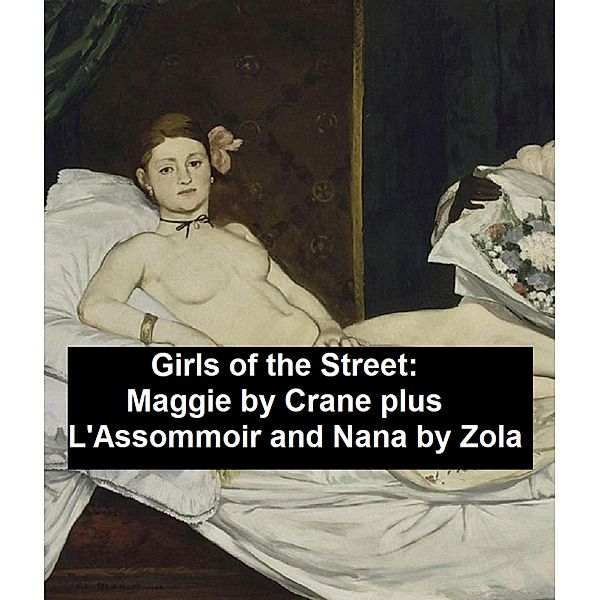 Girls of the Street: Maggie by Crane, plus L'Assommoir and Nana, Stephen Crane, Emile Zola