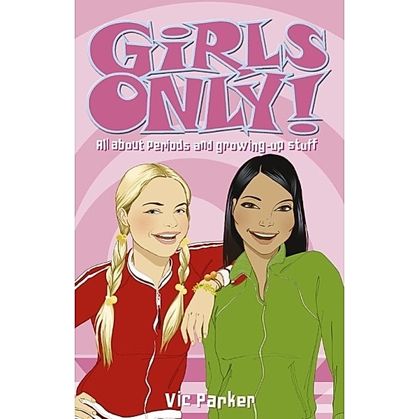 Girls Only! All About Periods and Growing-Up Stuff, Victoria Parker
