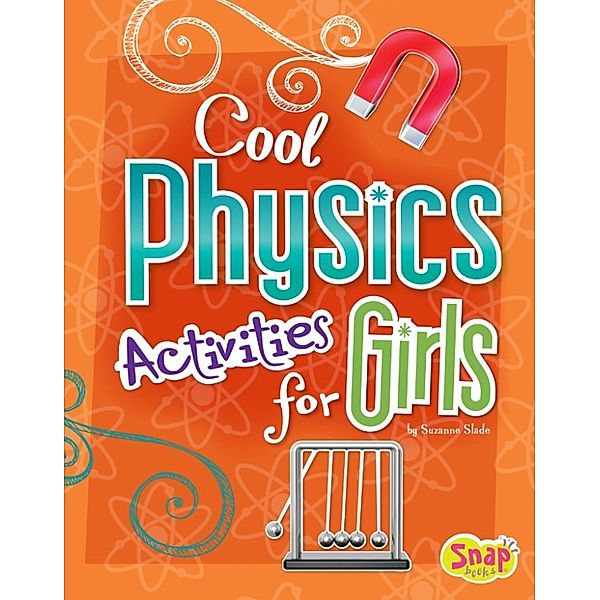 Girls Science Club: Cool Physics Activities for Girls, Suzanne Slade