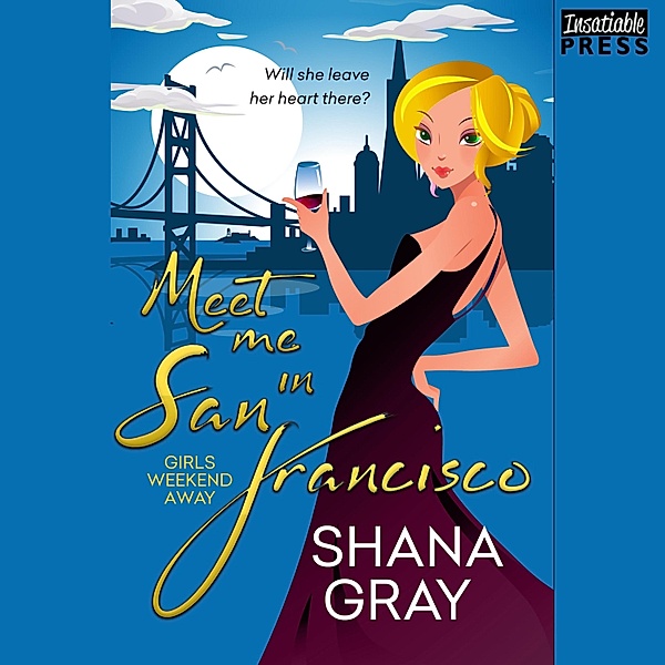Girls Weekend Away - 2 - Meet Me in San Francisco, Shana Gray
