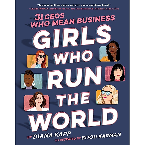 Girls Who Run the World: 31 CEOs Who Mean Business, Diana Kapp