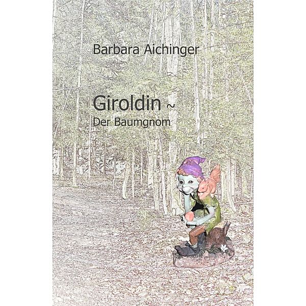 Giroldin ~ Der Baumgnom, Barbara Aichinger