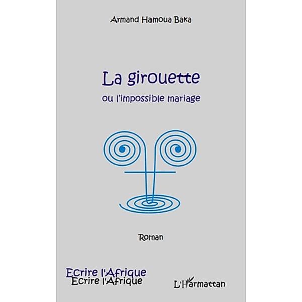 Girouette ou l'impossible mariage La / Harmattan, Armand Hamoua Baka Armand Hamoua Baka