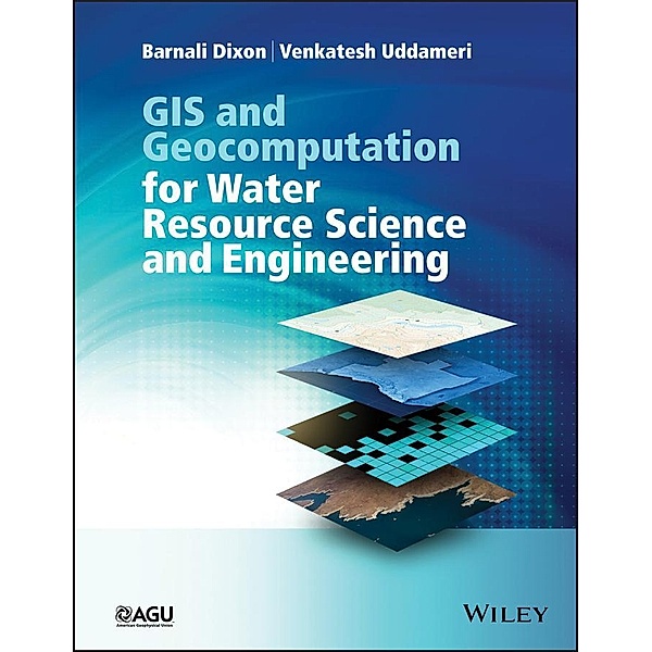 GIS and Geocomputation for Water Resource Science and Engineering / Wiley Works, Barnali Dixon, Venkatesh Uddameri