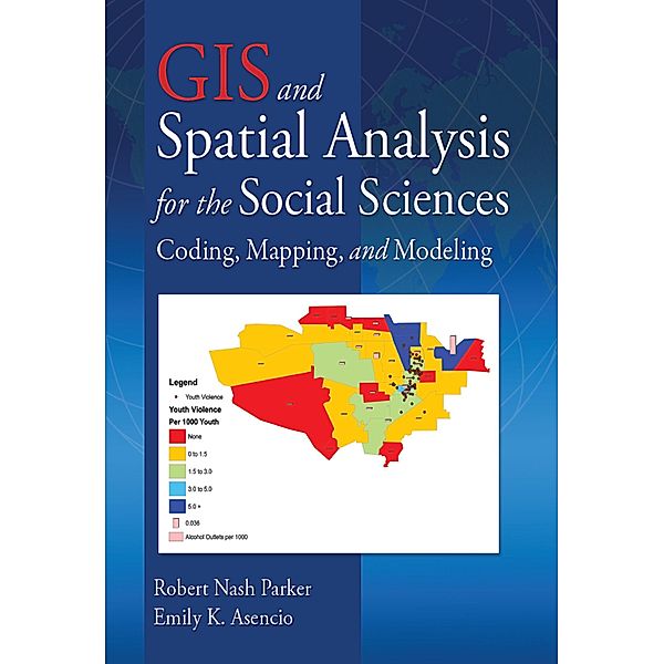 GIS and Spatial Analysis for the Social Sciences, Robert Nash Parker, Emily K. Asencio