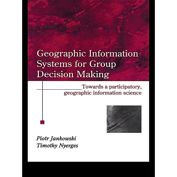 GIS for Group Decision Making, Piotr Jankowski, Timothy Nyerges