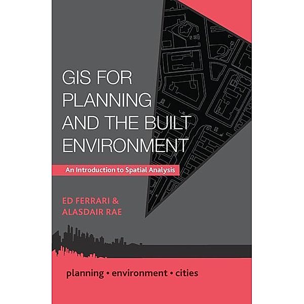 GIS for Planning and the Built Environment: An Introduction to Spatial Analysis, Ed Ferrari, Alasdair Rae