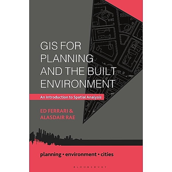 GIS for Planning and the Built Environment / Planning, Environment, Cities, Ed Ferrari, Alasdair Rae