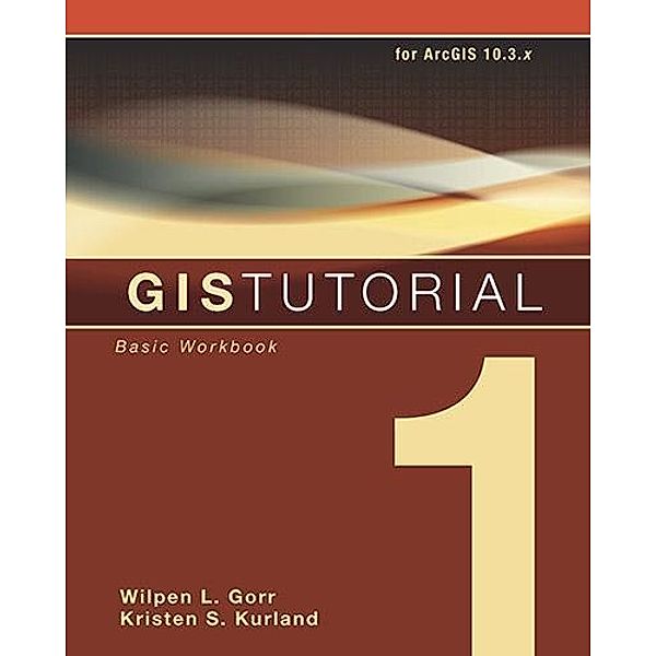 GIS Tutorial 1 / Esri Press, Wilpen L. Gorr, Kristen S. Kurland