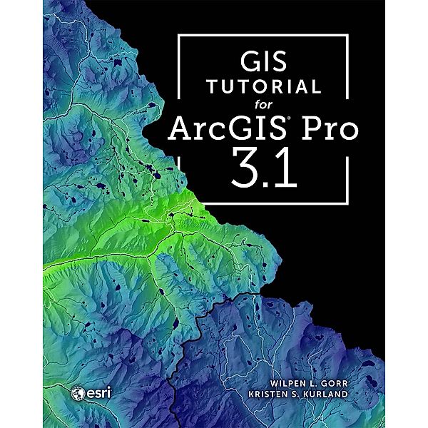 GIS Tutorial for ArcGIS Pro 3.1 / GIS Tutorial, Wilpen L. Gorr, Kristen S. Kurland