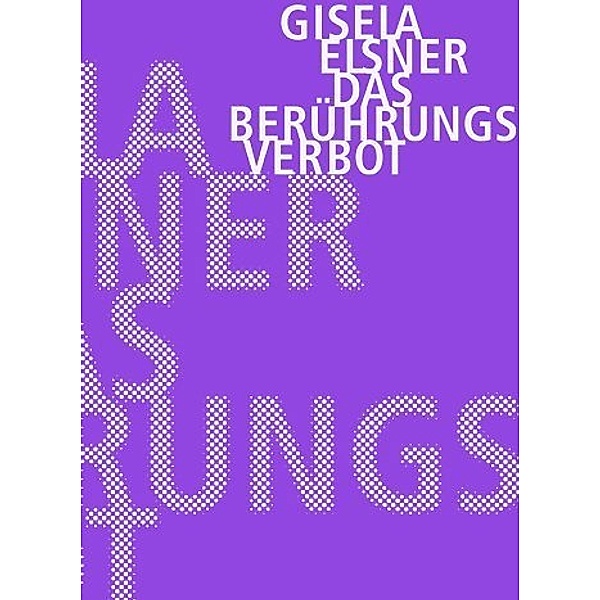 Gisela Elsner Werkausgabe / Das Berührungsverbot, Gisela Elsner