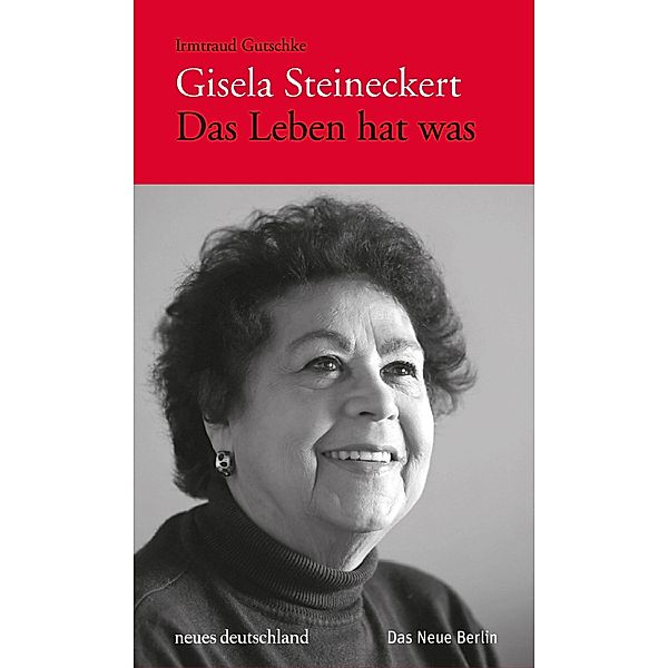 Gisela Steineckert. Das Leben hat was, Irmtraud Gutschke