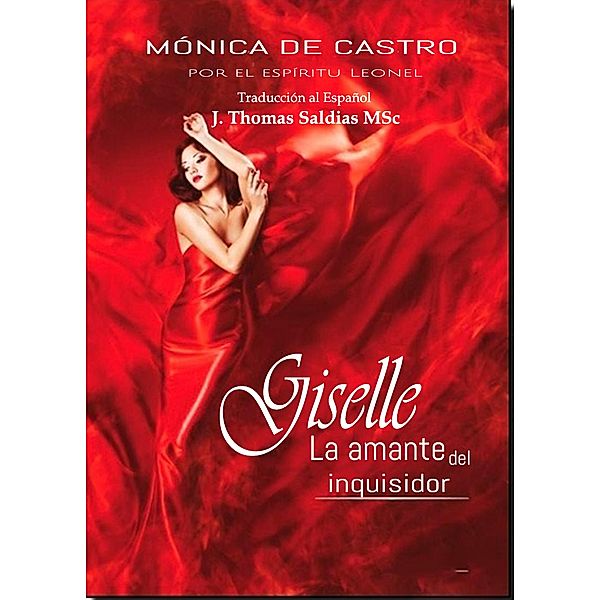 Giselle: La amante del inquisidor, Mónica de Castro, Por El Espíritu Leonel, J. Thomas Saldias MSc.