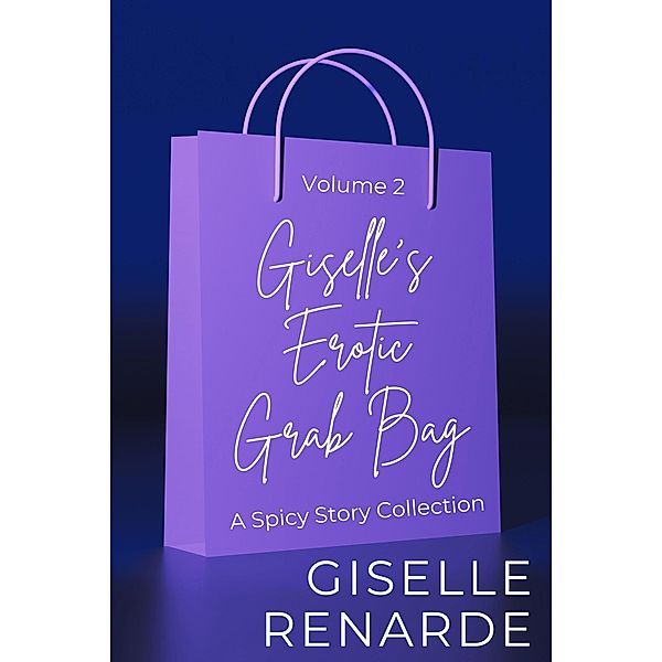Giselle's Erotic Grab Bag Volume 2 (Sexy Surprises, #2) / Sexy Surprises, Giselle Renarde