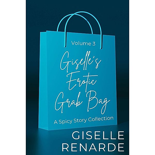 Giselle's Erotic Grab Bag Volume 3 (Sexy Surprises, #3) / Sexy Surprises, Giselle Renarde
