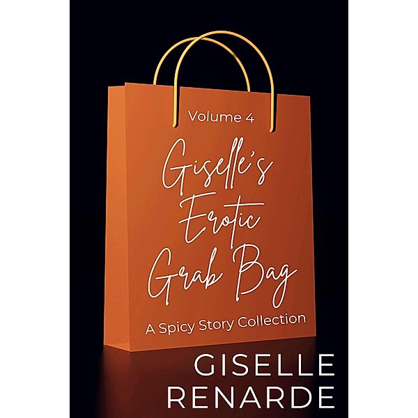 Giselle's Erotic Grab Bag Volume 4 (Sexy Surprises, #4) / Sexy Surprises, Giselle Renarde