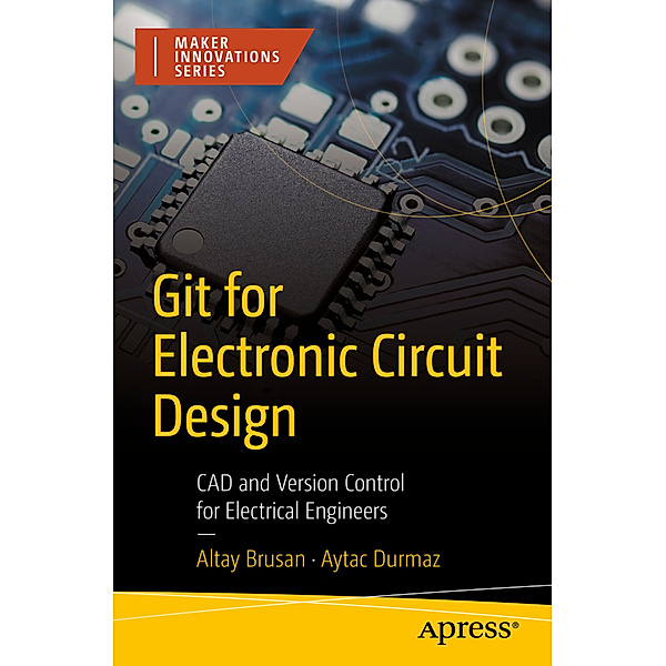 Git for Electronic Circuit Design, Altay Brusan, Aytac Durmaz