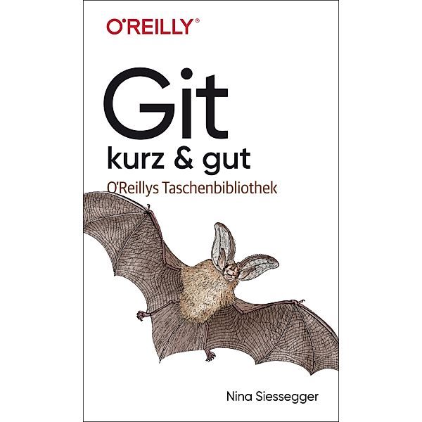 Git - kurz & gut / O'Reilly`s kurz & gut, Nina Siessegger