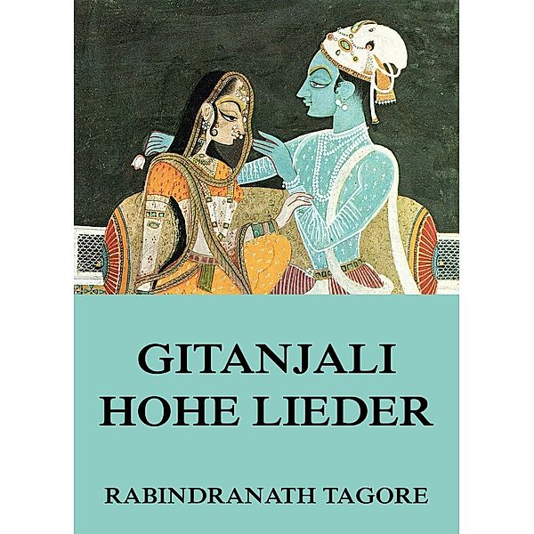 Gitanjali - Hohe Lieder, Rabindranath Tagore