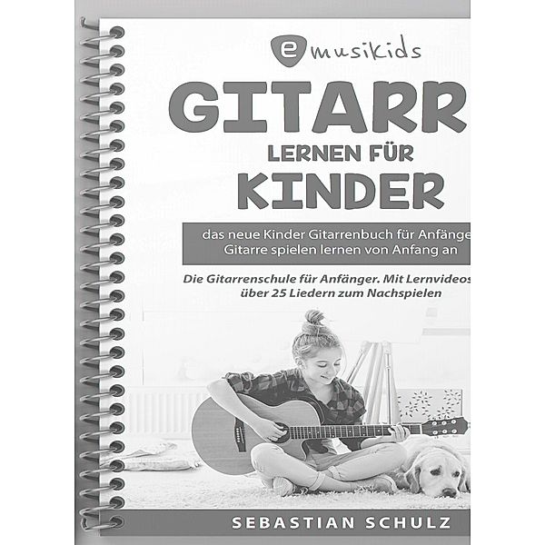 Gitarre lernen für Kinder - Das neue Gitarrenbuch für Anfänger, Sebastian Schulz