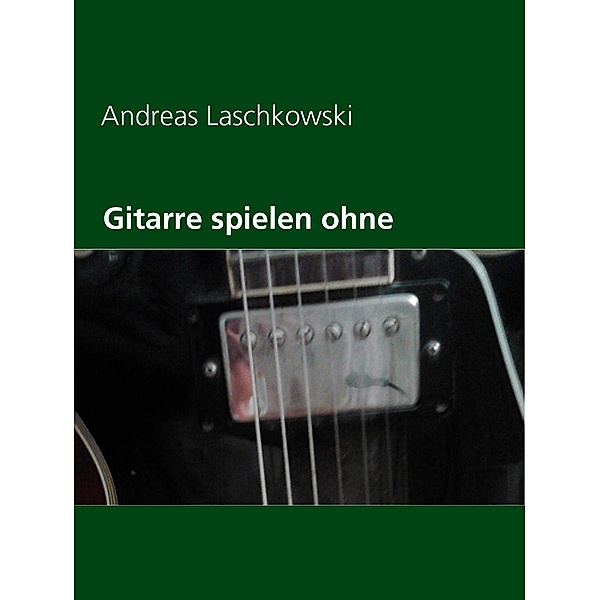 Gitarre spielen ohne Noten, Andreas Laschkowski