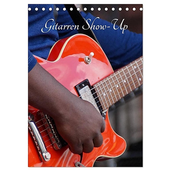 Gitarren Show-Up (Tischkalender 2024 DIN A5 hoch), CALVENDO Monatskalender, Mendy Zara