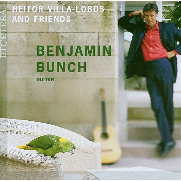 Gitarrenwerke: Villa-Lobos And Friends, Benjamin Bunch