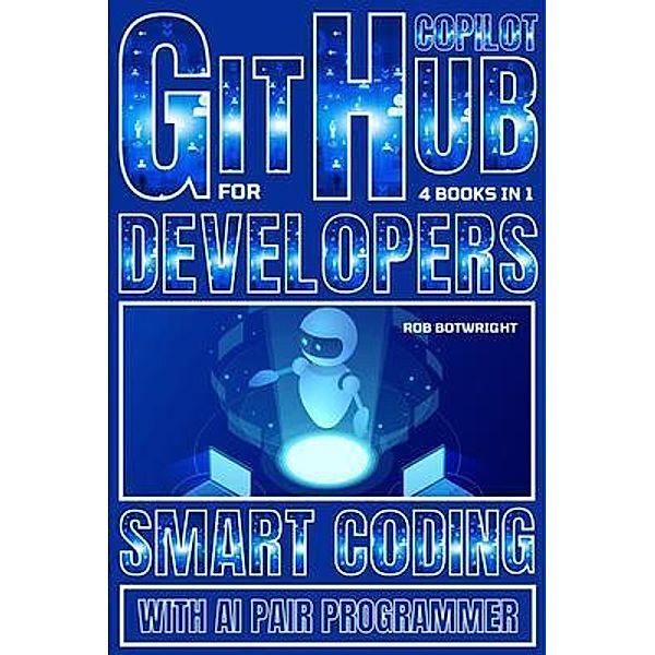 Github Copilot For Developers, Rob Botwright