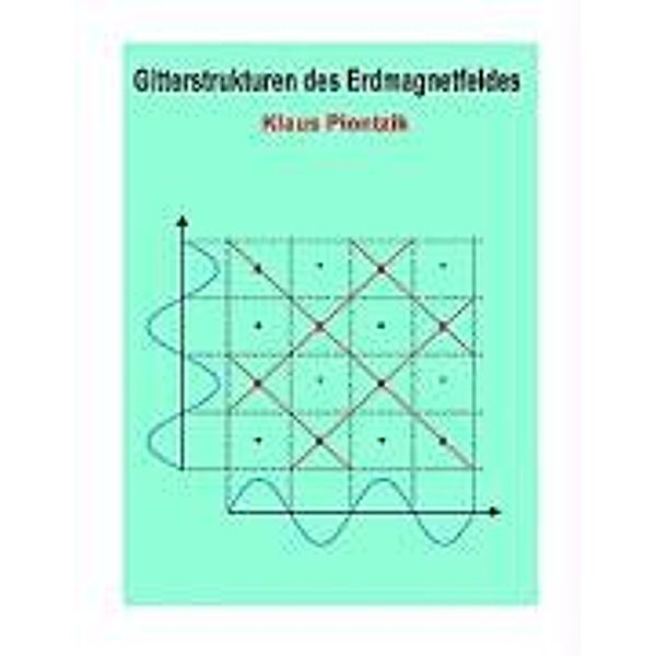 Gitterstrukturen des Erdmagnetfeldes, Klaus Piontzik