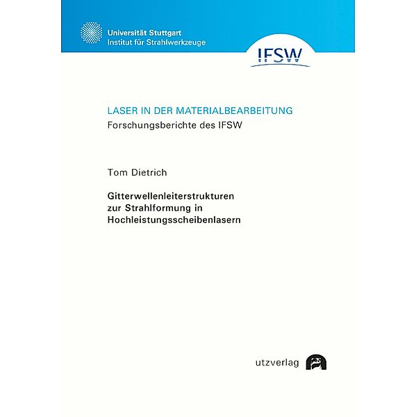 Gitterwellenleiterstrukturen zur Strahlformung in Hochleistungsscheibenlasern / Laser in der Materialbearbeitung Bd.94, Tom Dietrich