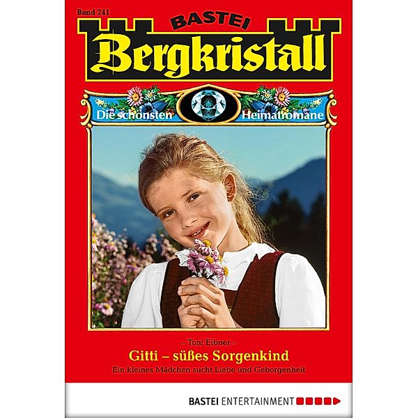 Gitti - süsses Sorgenkind / Bergkristall Bd.241, TONI EIBNER