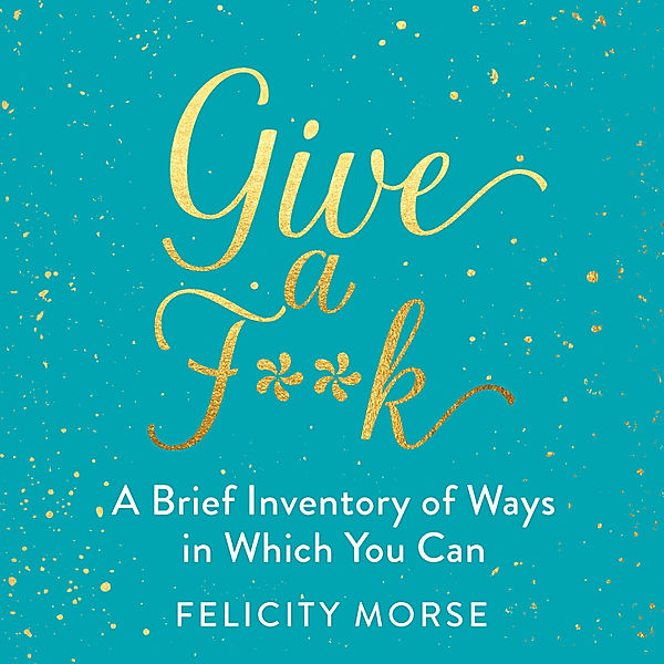 Give a F**k, Felicity Morse