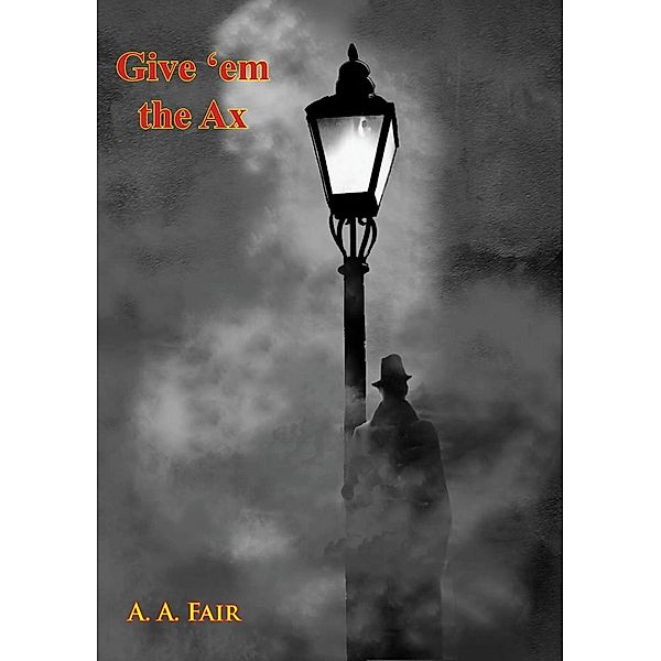 Give 'em the Ax, A. A. Fair