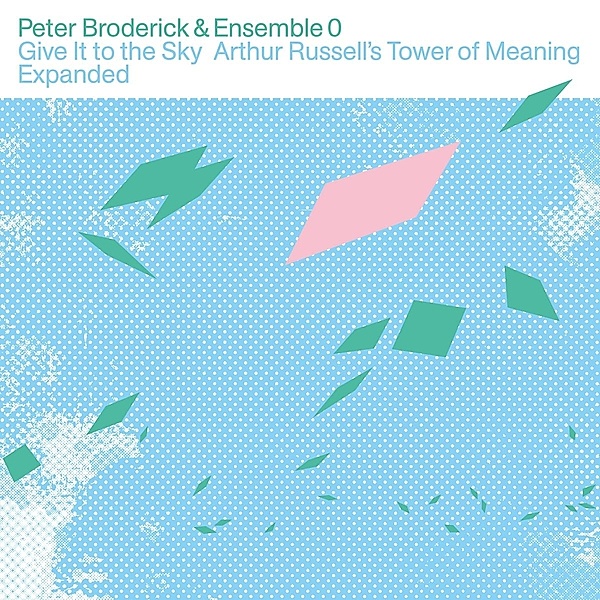Give It to the Sky: Arthur Russell's Tower of Meaning E, Peter Broderick, Ensemble 0